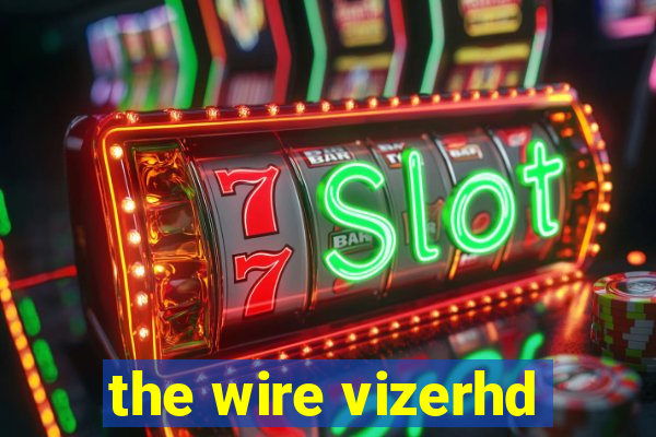 the wire vizerhd